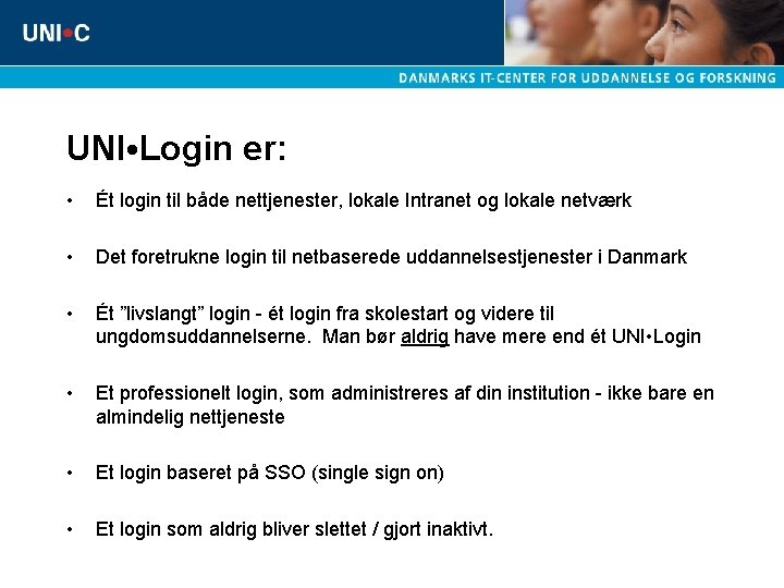 UNI • Login er: • Ét login til både nettjenester, lokale Intranet og lokale