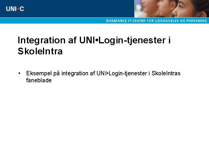 Integration af UNI • Login-tjenester i Skole. Intra • Eksempel på integration af UNI