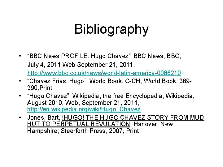 Bibliography • “BBC News PROFILE: Hugo Chavez” BBC News, BBC, July 4, 2011, Web