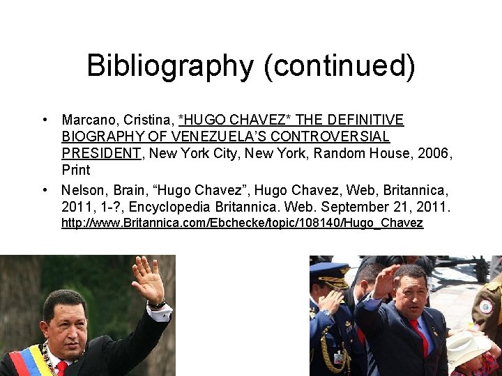 Bibliography (continued) • Marcano, Cristina, *HUGO CHAVEZ* THE DEFINITIVE BIOGRAPHY OF VENEZUELA’S CONTROVERSIAL PRESIDENT,