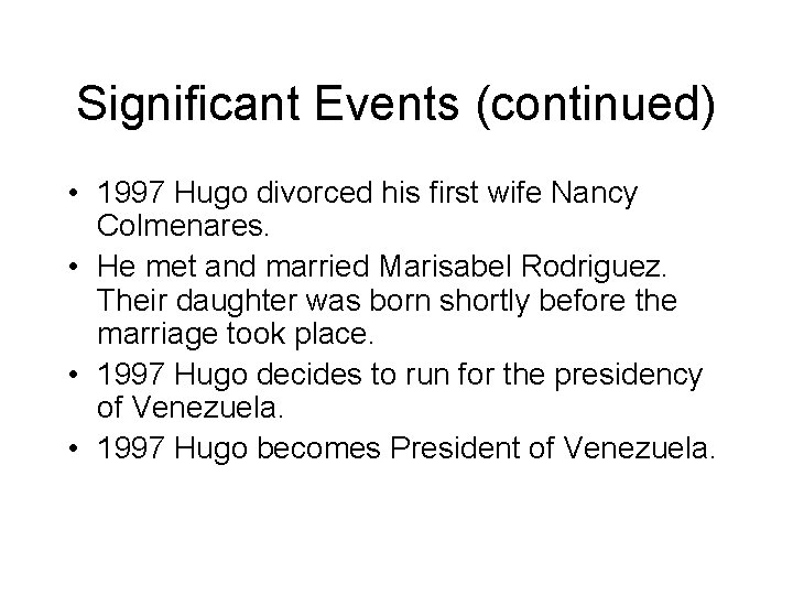 Significant Events (continued) • 1997 Hugo divorced his first wife Nancy Colmenares. • He