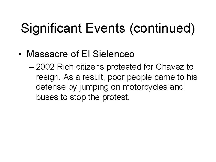 Significant Events (continued) • Massacre of El Sielenceo – 2002 Rich citizens protested for