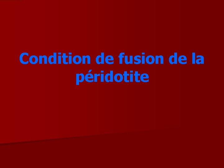 Condition de fusion de la péridotite 