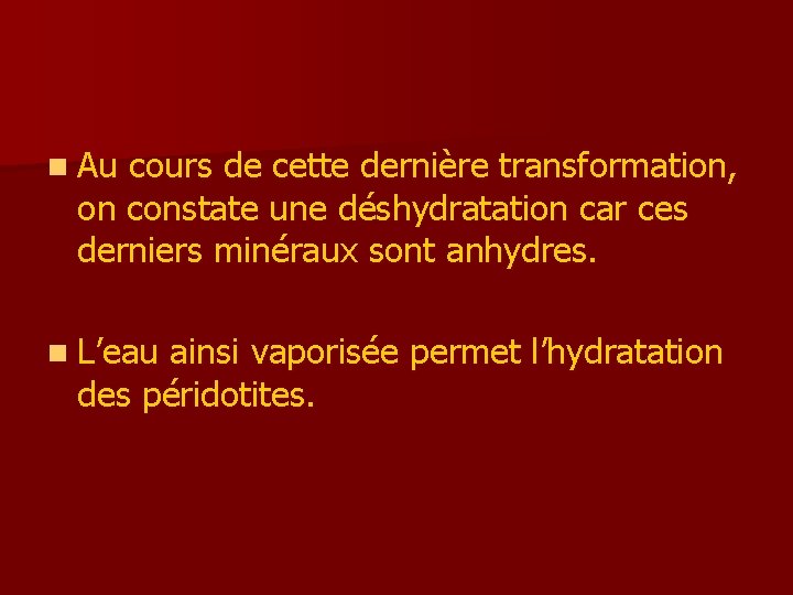n Au cours de cette dernière transformation, on constate une déshydratation car ces derniers