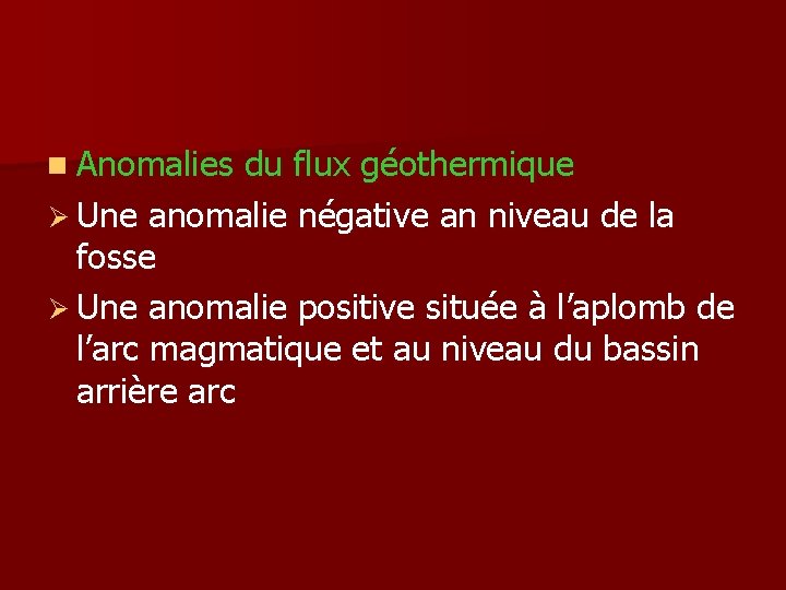 n Anomalies du flux géothermique Ø Une anomalie négative an niveau de la fosse