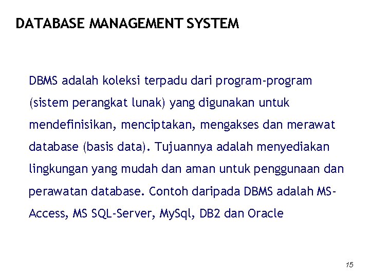 DATABASE MANAGEMENT SYSTEM DBMS adalah koleksi terpadu dari program-program (sistem perangkat lunak) yang digunakan