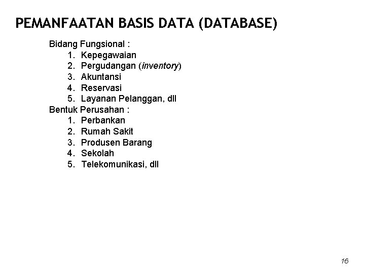 PEMANFAATAN BASIS DATA (DATABASE) Bidang Fungsional : 1. Kepegawaian 2. Pergudangan (inventory) 3. Akuntansi