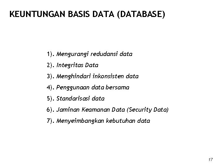 KEUNTUNGAN BASIS DATA (DATABASE) 1). Mengurangi redudansi data 2). Integritas Data 3). Menghindari inkonsisten