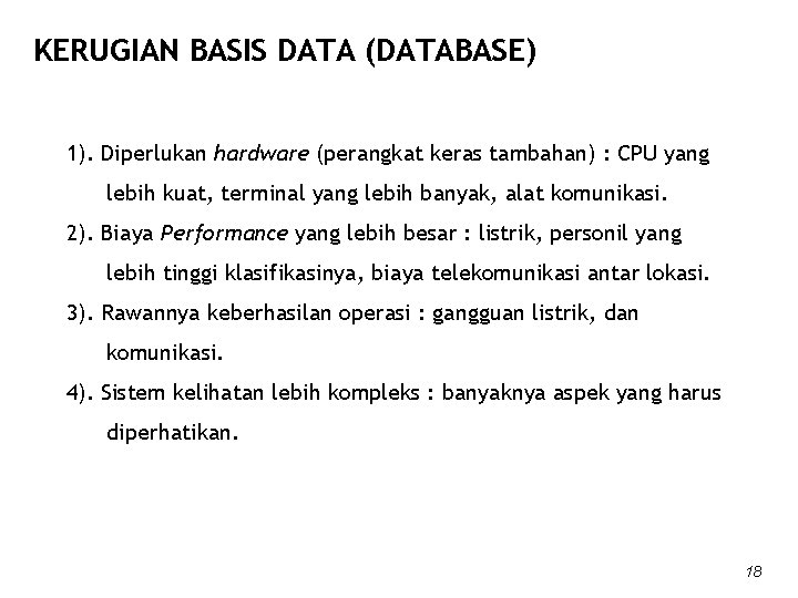 KERUGIAN BASIS DATA (DATABASE) 1). Diperlukan hardware (perangkat keras tambahan) : CPU yang lebih