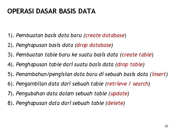OPERASI DASAR BASIS DATA 1). Pembuatan basis data baru (create database) 2). Penghapusan basis