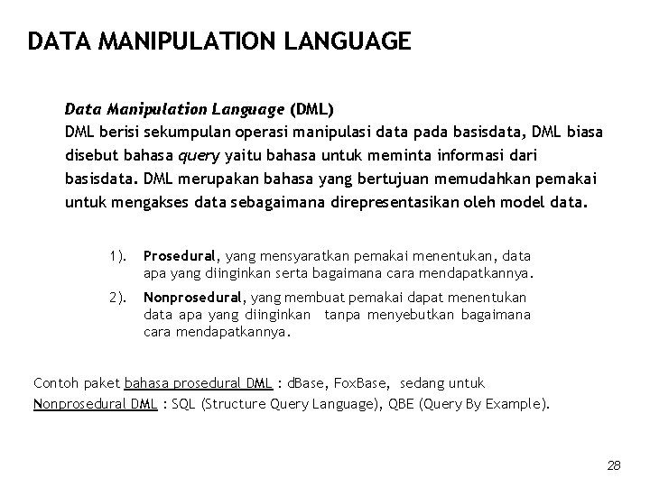 DATA MANIPULATION LANGUAGE Data Manipulation Language (DML) DML berisi sekumpulan operasi manipulasi data pada