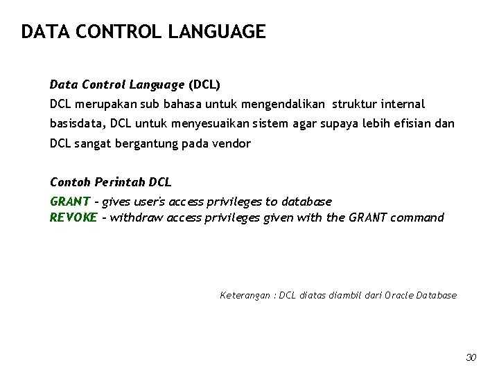 DATA CONTROL LANGUAGE Data Control Language (DCL) DCL merupakan sub bahasa untuk mengendalikan struktur