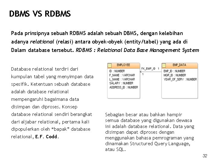 DBMS VS RDBMS Pada prinsipnya sebuah RDBMS adalah sebuah DBMS, dengan kelebihan adanya relational