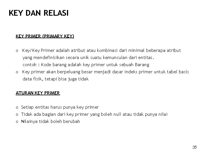KEY DAN RELASI KEY PRIMER (PRIMARY KEY) o Key/Key Primer adalah atribut atau kombinasi