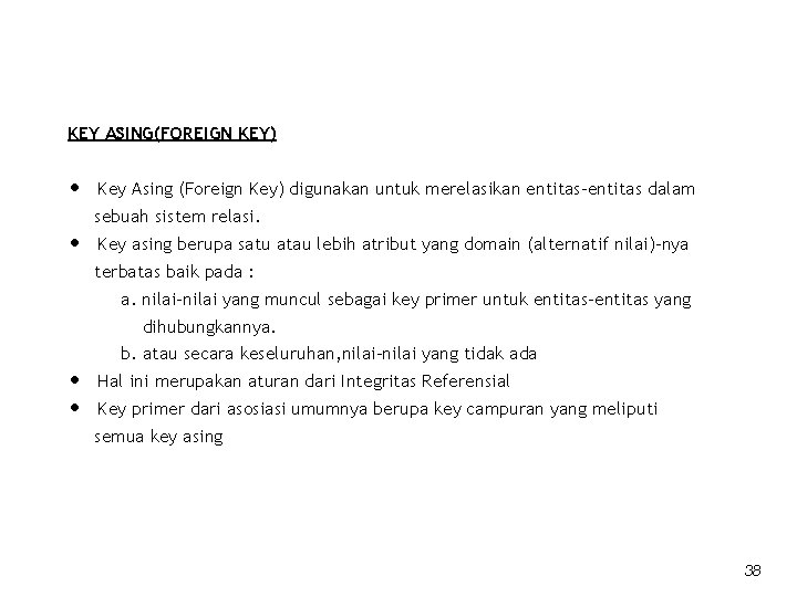 KEY ASING(FOREIGN KEY) • • Key Asing (Foreign Key) digunakan untuk merelasikan entitas-entitas dalam