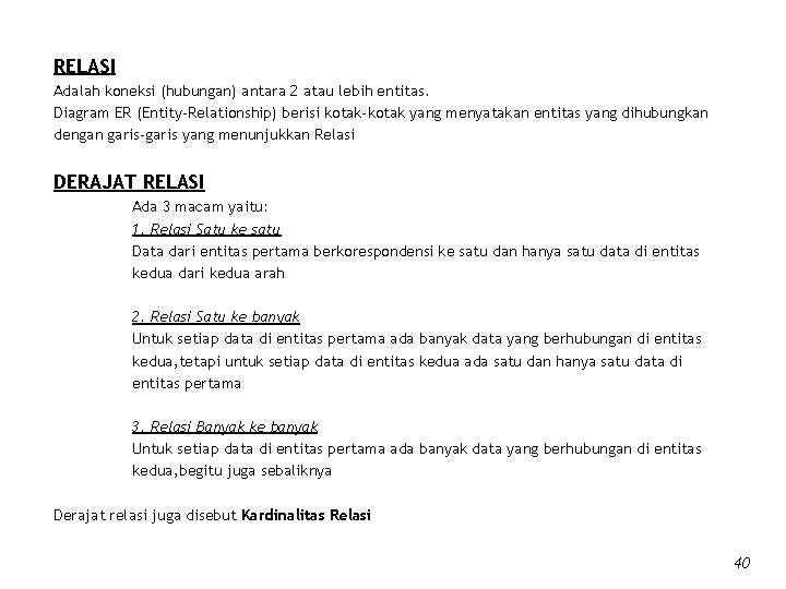 RELASI Adalah koneksi (hubungan) antara 2 atau lebih entitas. Diagram ER (Entity-Relationship) berisi kotak-kotak