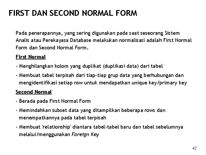 FIRST DAN SECOND NORMAL FORM Pada penerapannya, yang sering digunakan pada saat seseorang Sistem