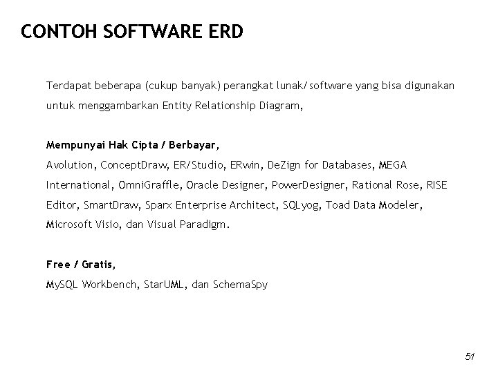 CONTOH SOFTWARE ERD Terdapat beberapa (cukup banyak) perangkat lunak/software yang bisa digunakan untuk menggambarkan