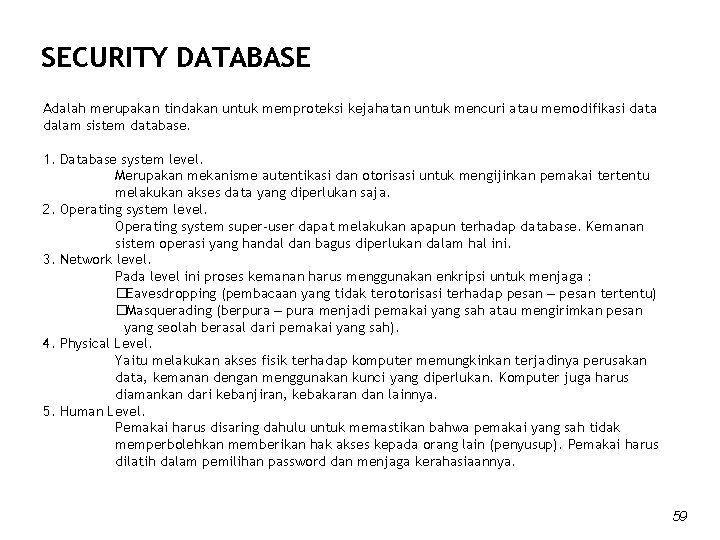 SECURITY DATABASE Adalah merupakan tindakan untuk memproteksi kejahatan untuk mencuri atau memodifikasi data dalam