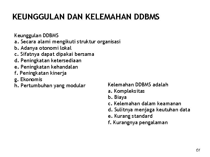 KEUNGGULAN DAN KELEMAHAN DDBMS Keunggulan DDBMS a. Secara alami mengikuti struktur organisasi b. Adanya