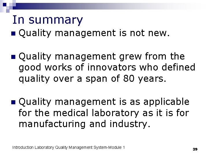 In summary n Quality management is not new. n Quality management grew from the