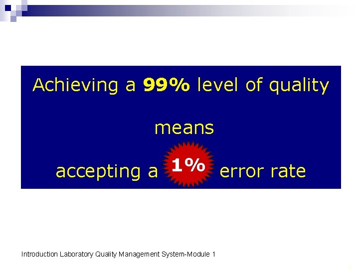 Achieving a 99% level of quality means accepting a 1% 1% error rate Introduction