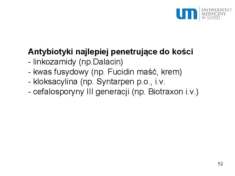 Antybiotyki najlepiej penetrujące do kości - linkozamidy (np. Dalacin) - kwas fusydowy (np. Fucidin