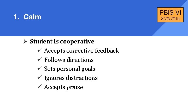 1. Calm Ø Student is cooperative ü Accepts corrective feedback ü Follows directions ü