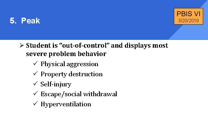 5. Peak Ø Student is “out-of-control” and displays most severe problem behavior ü Physical