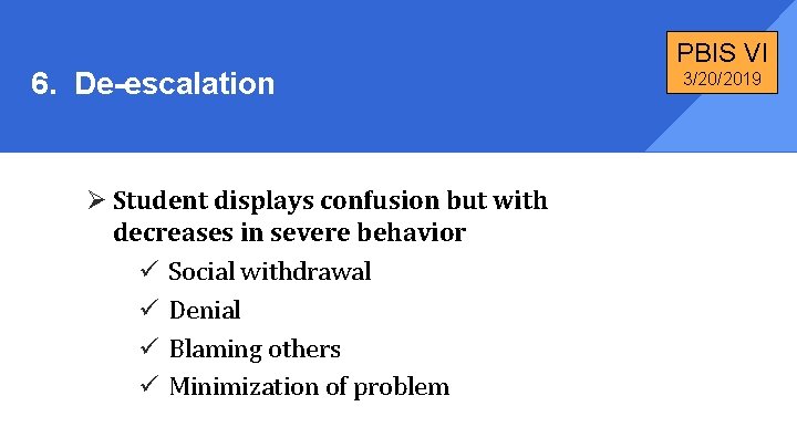 6. De-escalation Ø Student displays confusion but with decreases in severe behavior ü Social