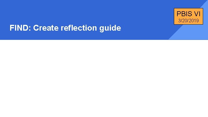 PBIS VI 3/20/2019 FIND: Create reflection guide 