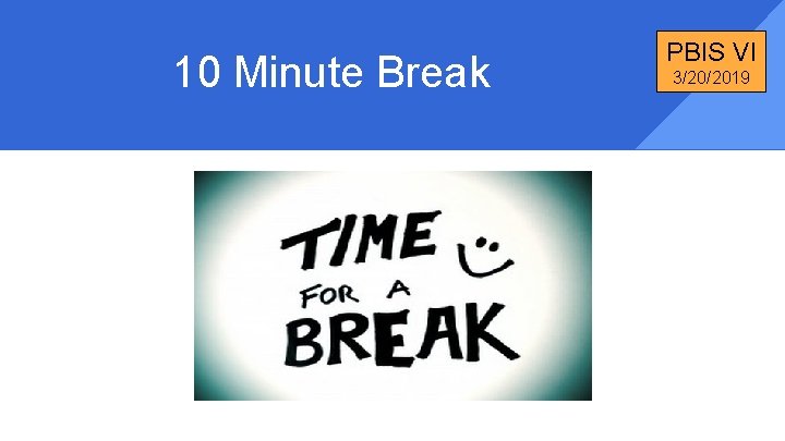 10 Minute Break PBIS VI 3/20/2019 