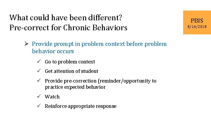 What could have been different? Pre-correct for Chronic Behaviors Ø Provide prompt in problem