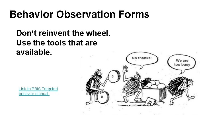 Behavior Observation Forms Don‘t reinvent the wheel. Use the tools that are available. Link