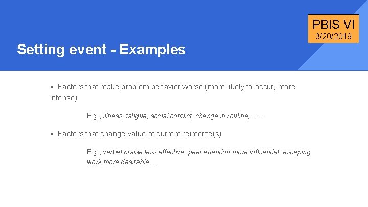 PBIS VI 3/20/2019 Setting event - Examples § Factors that make problem behavior worse