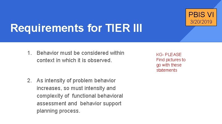 PBIS VI 3/20/2019 Requirements for TIER III 1. Behavior must be considered within context