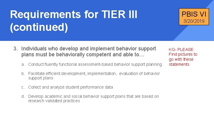 Requirements for TIER III (continued) 3. Individuals who develop and implement behavior support plans