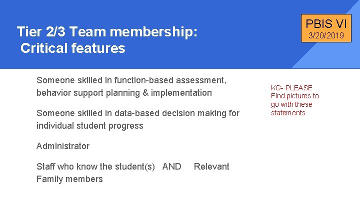 Tier 2/3 Team membership: Critical features Someone skilled in function-based assessment, behavior support planning