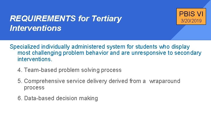 REQUIREMENTS for Tertiary Interventions PBIS VI 3/20/2019 Specialized individually administered system for students who