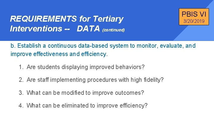 REQUIREMENTS for Tertiary Interventions -- DATA (continued) PBIS VI 3/20/2019 b. Establish a continuous