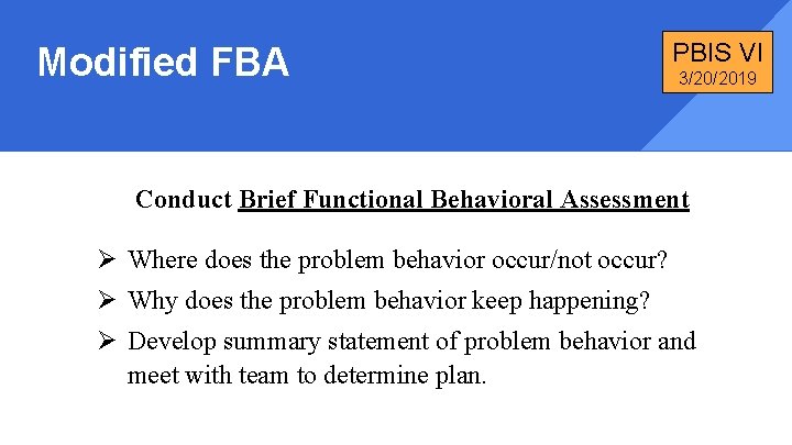 Modified FBA PBIS VI 3/20/2019 Conduct Brief Functional Behavioral Assessment Ø Where does the