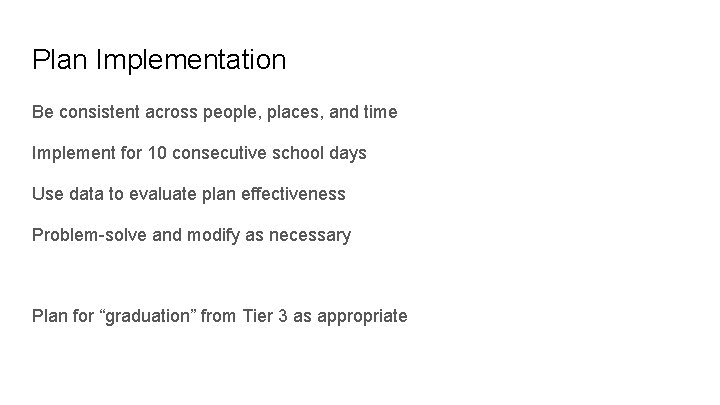 Plan Implementation Be consistent across people, places, and time Implement for 10 consecutive school