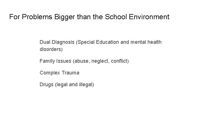 For Problems Bigger than the School Environment Dual Diagnosis (Special Education and mental health