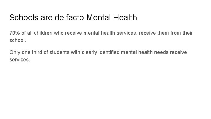 Schools are de facto Mental Health 70% of all children who receive mental health