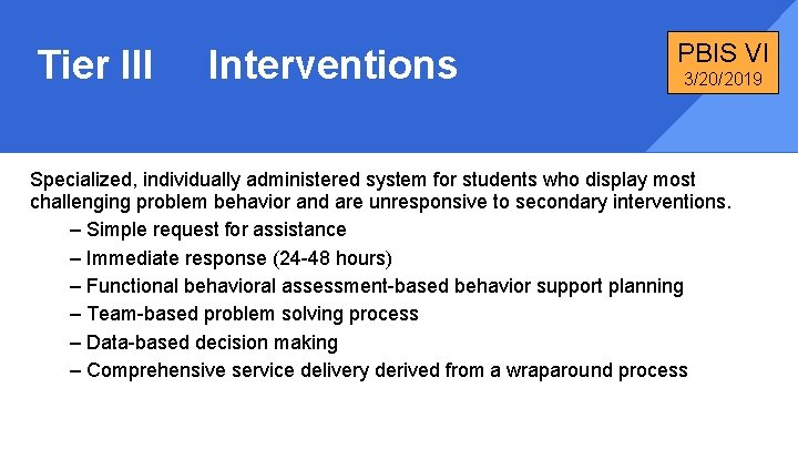Tier III Interventions PBIS VI 3/20/2019 Specialized, individually administered system for students who display