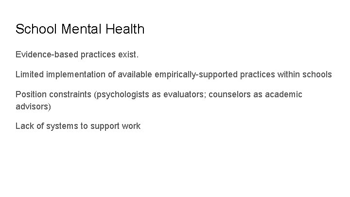 School Mental Health Evidence-based practices exist. Limited implementation of available empirically-supported practices within schools