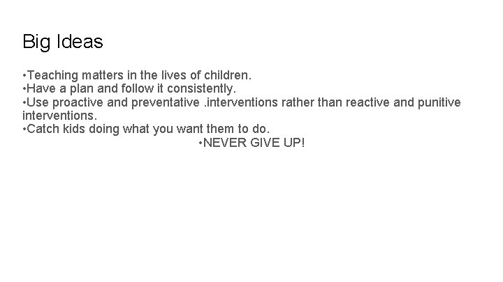 Big Ideas • Teaching matters in the lives of children. • Have a plan