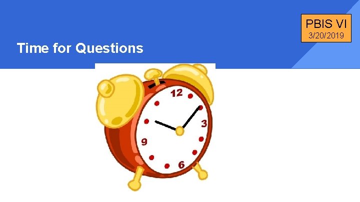 PBIS VI 3/20/2019 Time for Questions 