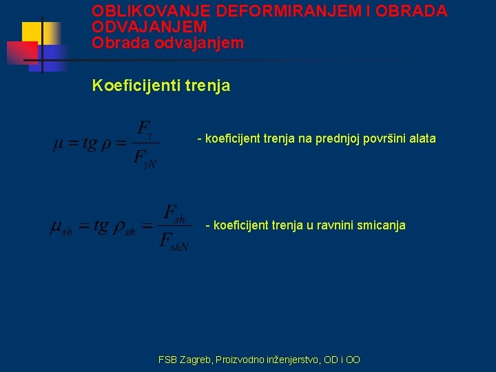 OBLIKOVANJE DEFORMIRANJEM I OBRADA ODVAJANJEM Obrada odvajanjem Koeficijenti trenja - koeficijent trenja na prednjoj