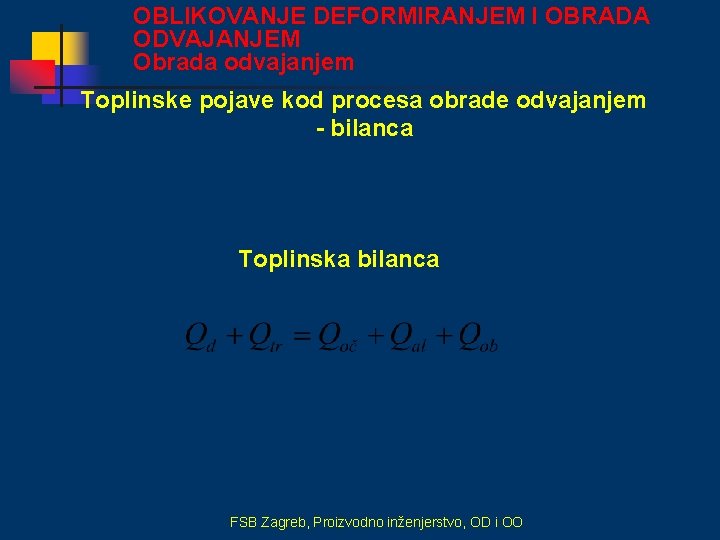 OBLIKOVANJE DEFORMIRANJEM I OBRADA ODVAJANJEM Obrada odvajanjem Toplinske pojave kod procesa obrade odvajanjem -